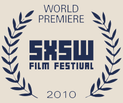SXSW Film Festival 2010 World Premiere